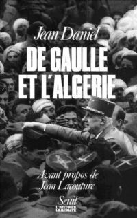De Gaulle et l'Algérie. La tragédie, le héros et le témoin. Publié le 03/07/12